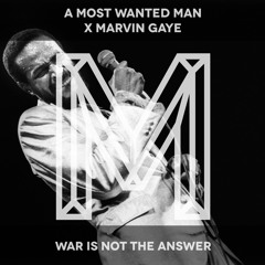 A Most Wanted Man X Marvin Gaye - War Is Not The Answer [FREE DOWNLOAD]