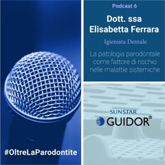 Podcast 6 - Dott. ssa Elisabetta Ferrara - Igienista dentale