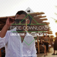FREE DL :  Lokal Affair - Tales From the Ney (Original Mix)