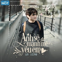 Anh Sẽ Mạnh Mẽ Yêu Em - Mr.Siro