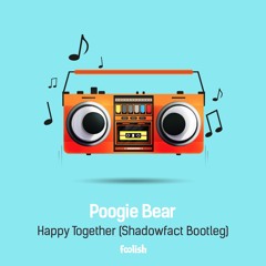 Poogie Bear - Happy Together (ShadowFact Bootleg) FREE DOWNLOAD