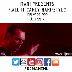 Mani Presents: Call It Early Hardstyle Episode 030 - Juli 2017