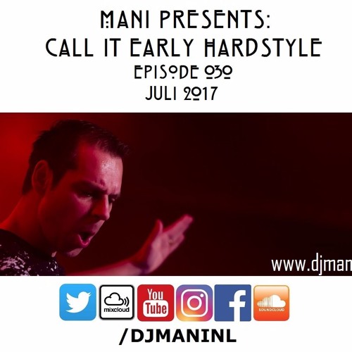 Mani Presents: Call It Early Hardstyle Episode 030 - Juli 2017