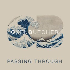 Oxen Butcher - Passing Through [Free Download]