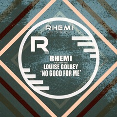 Rhemi Feat Louise Golbey-" No Good For Me"