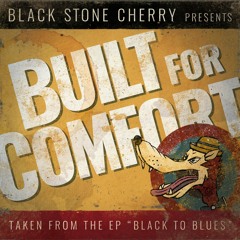Black Stone Cherry - Built For Comfort