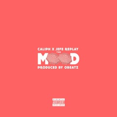 The Mood Ft. Jefe Replay(Prod by. Obeatz)