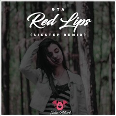 GTA - Red Lips (Sikstep Remix)