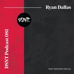 DSNT Podcast 081 - Ryan Dallas - DSNTBANGERzzzzzz