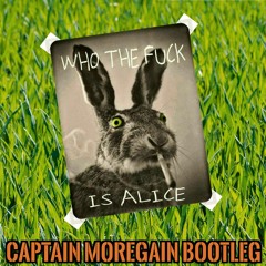 Gompie - Who the Fuck is Alice?! (Captain MoreGain Bootleg)