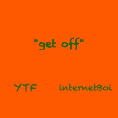 yung trust fund- get off [prod. internetBoi]