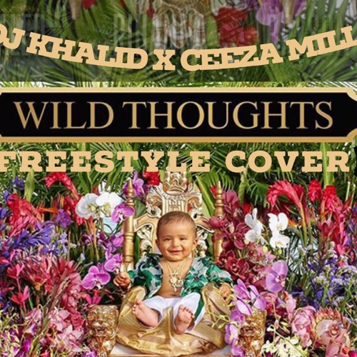DJ KHALID X CEEZA MILLI - WILD THOUGHTS (FREESTYLE COVER) New