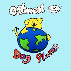 Dog Planet - Oatmeal