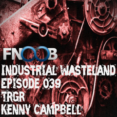 Kenny Campbell - Industrial Wasteland Episode 039