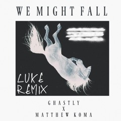 Ghastly - We Might Fall ft. Matthew Koma (Luke Remix)