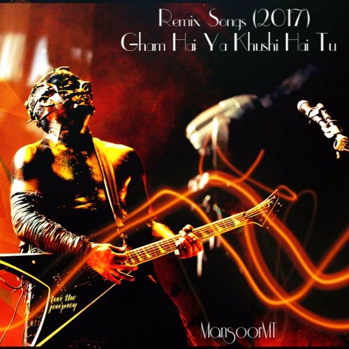 Remix Songs (2017) - Gham Hai Ya Khushi Hai Tu