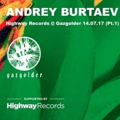 Andrey Burtaev - Highway Records @ Gazgolder 14.07.17 (Pt.1)