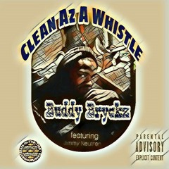 Buddy Bryckz-"Clean Az A Whistle"featuring. Jimmy Neutron (T.I. Top Back Remix)