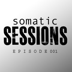 SOMATIC SESSIONS RADIO 001 |Free Download|