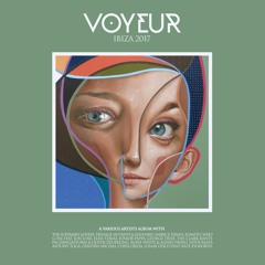 Voyeur Ibiza 2017 - A Various Artists Album (Out Now on Beatport Exclusive)
