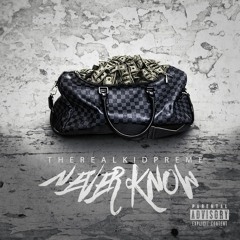 Never know - THEREALKIDPREME