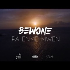 Bewone - Pa Enmé Mwen