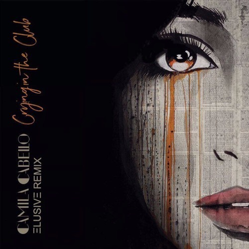 Stream Camila Cabello - Crying In The Club (ELUSIV3 REMIX) >>FREE  DOWNLOAD<< by ΞLUSIVΞ ✓ | Listen online for free on SoundCloud