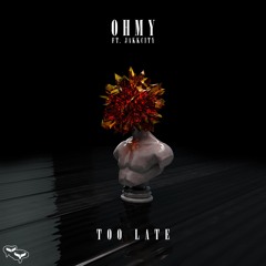 ohmy - Too Late (Ft. JakkCity)