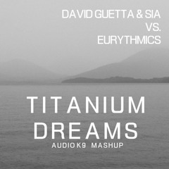 David Guetta Vs. Eurythmics - Titanium Dreams (Audio K9 Mashup) [FREE DOWNLOAD]