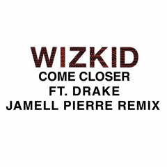 WizKid ft. Drake - Come Closer RIDDIM (Jamell Pierre Remix)