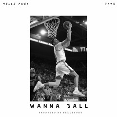 Wanna Ball- Hellz Poet X Fame