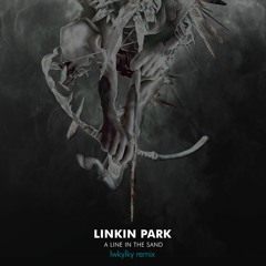 Linkin Park - A Line In The Sand (lwkylky remix - R.I.P. Chester)