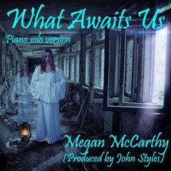 What Awaits - Megan McCarthy (Producer John Styles)
