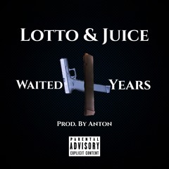 Waited4Years - Lotto x Juice (Prod. By Anton)