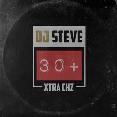 DJ Steve - 30 + (Xtra Chz) Ft. MANiK