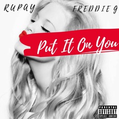 Rupay ft Freddie G - Put It On You