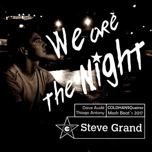 Steve Grand, Dave Aude, Thiago Antony - We Are The Night (COLDHANSQueiroz Mash Beat´s 2017)