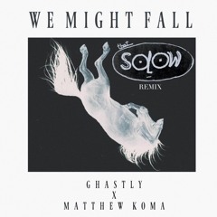 We Might Fall feat. Matthew Koma (SOLOW Remix)