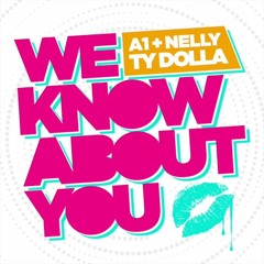 A1 Ft Nelly & Ty Dolla Sign - We Know About You (promo Use Only)