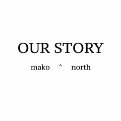 mako - our story ^ north