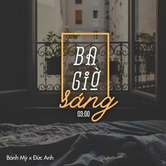 3 Giờ Sáng - Bánh Mỳ Ft Đức Anh