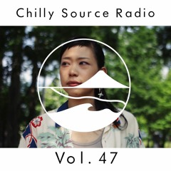 Chilly Source Radio  Vol.47 AKITO  Foolish  Guest mix