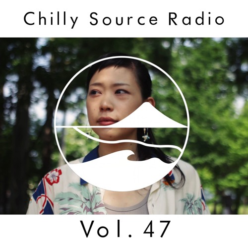 Chilly Source Radio  Vol.47 AKITO  Foolish  Guest mix