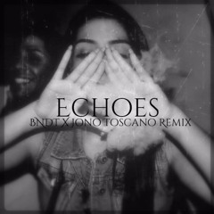 Echoes (BNDT X Jono Toscano Remix) [FREE DL]