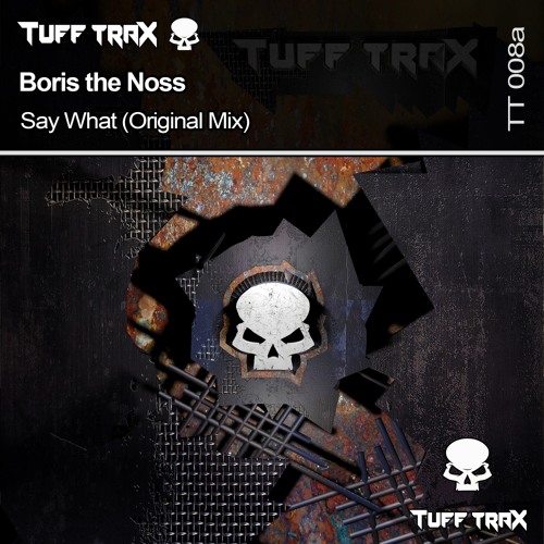 Boris the Noss - Say What (Original Mix) [Tuff Trax]
