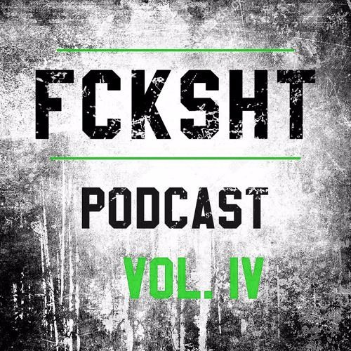 FCKSHT PODCAST VOL. lV [RELATION, RESISTANCE, OLDSCHOOLSWITCH]