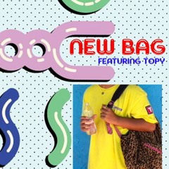NEW BAG (FEAT. TOPY) [prod. topy]