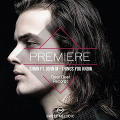 PREMIERE : SHMN feat. John M - Things You Know [Dear Deer Records]