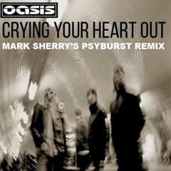 Oasis - Crying Your Heart Out (Mark Sherry's Psyburst Remix) [CDR] PREVIEW