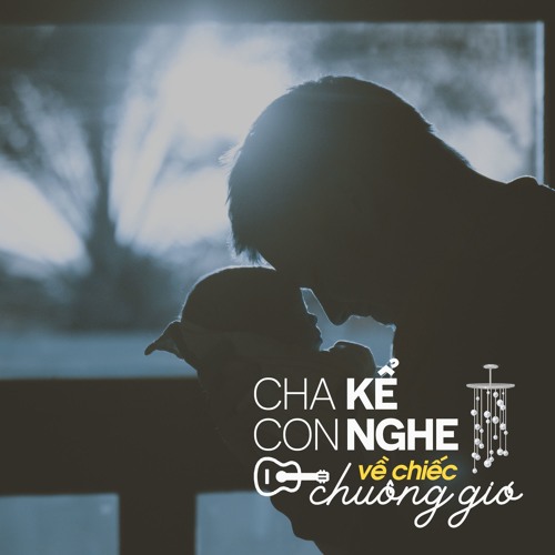 Cha kể con nghe về chiếc chuông gió